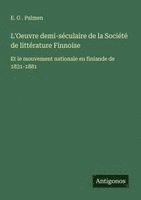 bokomslag L'Oeuvre demi-séculaire de la Société de littérature Finnoise
