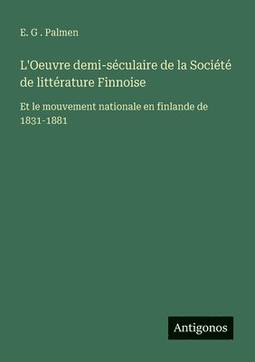 E G Palmen, E. G. Palmen, E. G . Palmen - L'Oeuvre demi-séculaire de la Société de littérature Finnoise, Häftad
