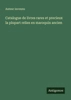 bokomslag Catalogue de livres rares et precieux la plupart relies en maroquin ancien