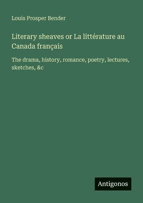 Literary sheaves or La littérature au Canada français