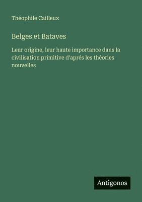 Théophile Cailleux - Belges et Bataves, Häftad