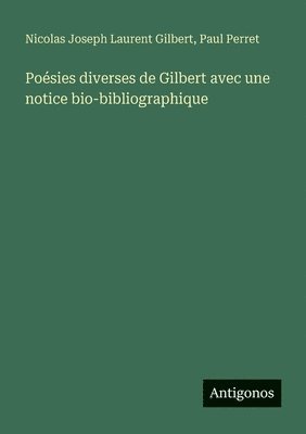 Nicolas Joseph Laurent Gilbert, Paul Perret - Poésies diverses de Gilbert avec une notice bio-bibliographique, Häftad