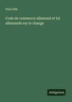 Paul Gide - Code de commerce allemand et loi allemande sur le change, Häftad