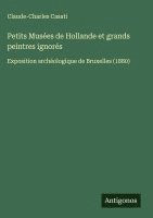 bokomslag Petits Musées de Hollande et grands peintres ignorés