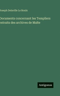 Joseph Delaville Le Roulx - Documents concernant les Templiers extraits des archives de Malte, Inbunden
