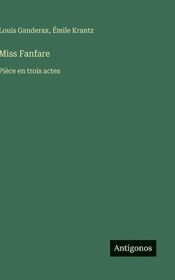 Miss Fanfare: Pièce en trois actes