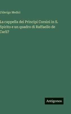 cappella dei Principi Corsini in S. Spirito e un quadro di Raffaello de Carli?