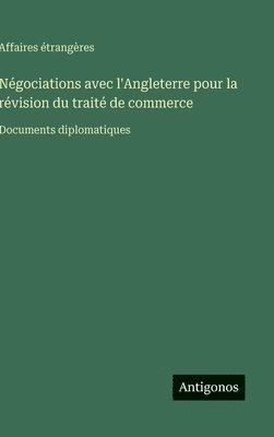 Négociations avec l'Angleterre pour la révision du traité de commerce
