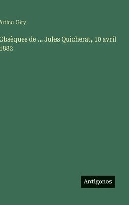 Arthur Giry - Obsèques de ... Jules Quicherat, 10 avril 1882, Inbunden