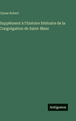 Supplément à l'histoire littéraire de la Congrégation de Saint-Maur