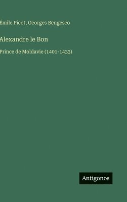 Alexandre le Bon: Prince de Moldavie (1401-1433)