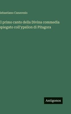 Il primo canto della Divina commedia spiegato coll'ypsilon di Pitagora