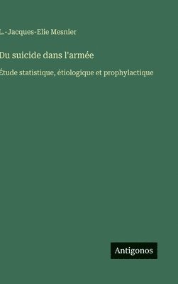 Du suicide dans l'armée: Étude statistique, étiologique et prophylactique