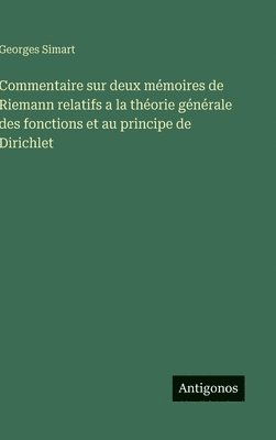 Commentaire sur deux mémoires de Riemann relatifs a la théorie générale des fonctions et au principe de Dirichlet