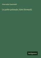 bokomslag Le poète polonais Jules Slowacki