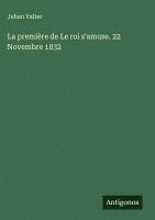bokomslag La première de Le roi s'amuse. 22 Novembre 1832