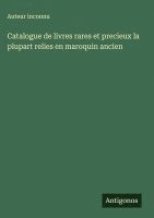bokomslag Catalogue de livres rares et precieux la plupart relies en maroquin ancien