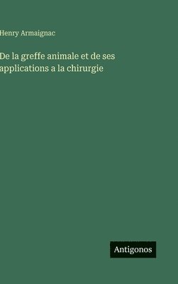 De la greffe animale et de ses applications a la chirurgie