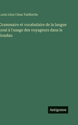 Grammaire et vocabulaire de la langue poul à l'usage des voyageurs dans le Soudan