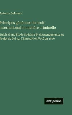 Antonin Deloume - Principes généraux du droit international en matière criminelle, Inbunden