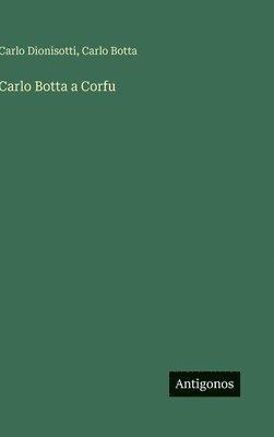 Carlo Botta, Carlo Dionisotti - Carlo Botta a Corfu, Inbunden