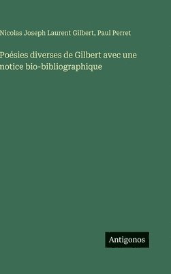 Nicolas Joseph Laurent Gilbert, Paul Perret - Poésies diverses de Gilbert avec une notice bio-bibliographique, Inbunden