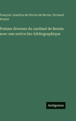 Poésies diverses du cardinal de Bernis: avec une notice bio-bibliographique