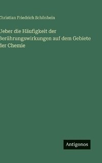 bokomslag Ueber die Häufigkeit der Berührungswirkungen auf dem Gebiete der Chemie
