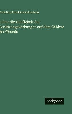 bokomslag Ueber die Häufigkeit der Berührungswirkungen auf dem Gebiete der Chemie