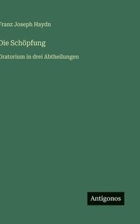 bokomslag Die Schöpfung: Oratorium in drei Abtheilungen