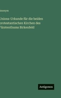bokomslag Unions-Urkunde für die beiden protestantischen Kirchen des Fürstenthums Birkenfeld