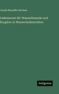 bokomslag Vademecum für Wasserfreunde und Kurgäste in Wasserheilanstalten