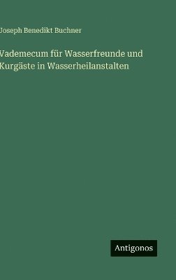 bokomslag Vademecum für Wasserfreunde und Kurgäste in Wasserheilanstalten
