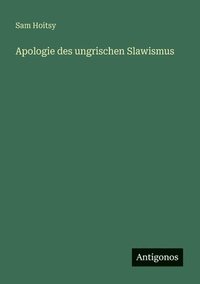bokomslag Apologie des ungrischen Slawismus