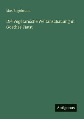 bokomslag Vegetarische Weltanschauung in Goethes Faust