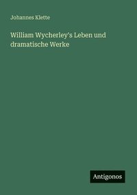 bokomslag William Wycherley's Leben und dramatische Werke