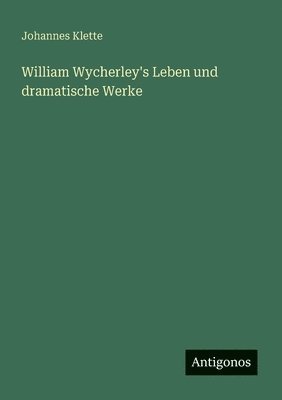 bokomslag William Wycherley's Leben und dramatische Werke