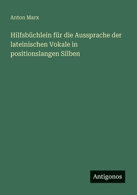 Hilfsbüchlein für die Aussprache der lateinischen Vokale in positionslangen Silben