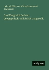 bokomslag Königreich Serbien geographisch-militärisch dargestellt