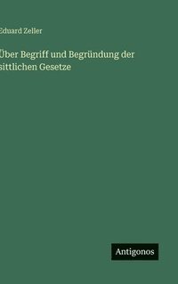 bokomslag Über Begriff und Begründung der sittlichen Gesetze