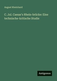 bokomslag C. Jul. Caesar's Rhein-brücke: Eine technische-kritische Studie