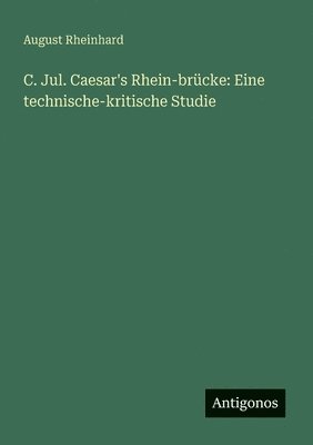 C. Jul. Caesar's Rhein-brücke 1