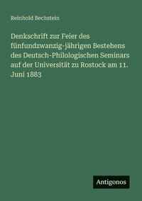 bokomslag Denkschrift zur Feier des fünfundzwanzig-jährigen Bestehens des Deutsch-Philologischen Seminars auf der Universität zu Rostock am 11. Juni 1883