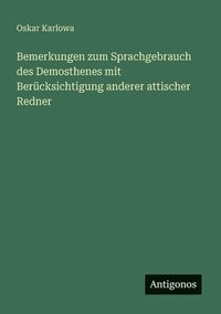 bokomslag Bemerkungen zum Sprachgebrauch des Demosthenes mit Berücksichtigung anderer attischer Redner