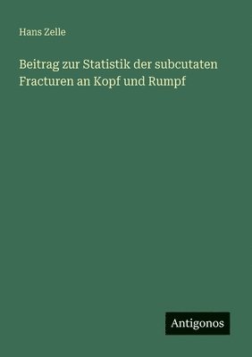 bokomslag Beitrag zur Statistik der subcutaten Fracturen an Kopf und Rumpf