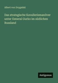 bokomslag Das strategische Kavalleriemanöver unter General Gurko im südlichen Russland