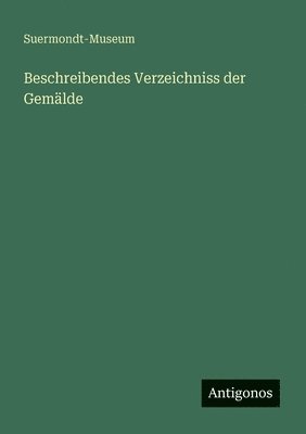 bokomslag Beschreibendes Verzeichniss der Gemälde