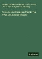 bokomslag Antonius und Kleopatra: Oper in vier Acten und einem Nachspiel