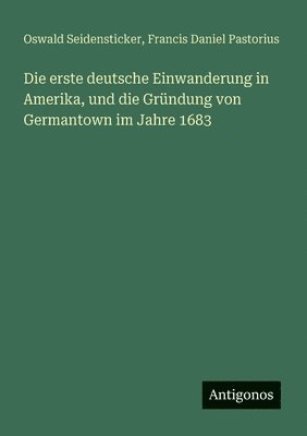 bokomslag erste deutsche Einwanderung in Amerika, und die Gründung von Germantown im Jahre 1683