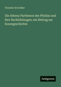 bokomslag Athena Parthenos des Phidias und ihre Nachbildungen; ein Beitrag zur Kunstgeschichte
